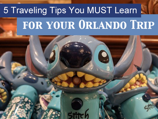 5 traveling tips you MUST learn for your orlando trip